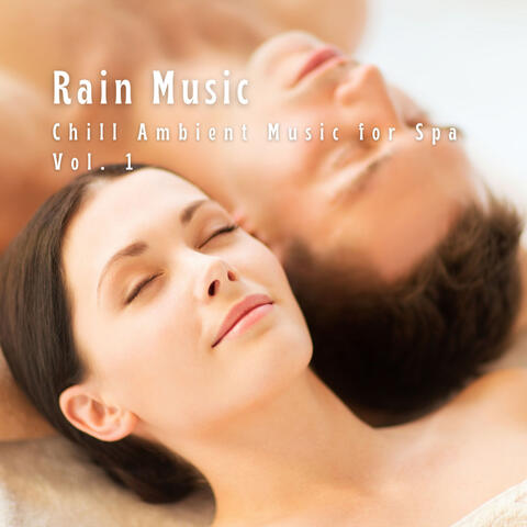 Rain Music: Chill Ambient Music for Spa Vol. 1
