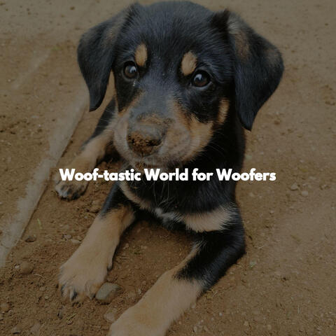 Woof-tastic World for Woofers