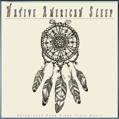 Native American Sleep: Background Deep Sleep Flute Music