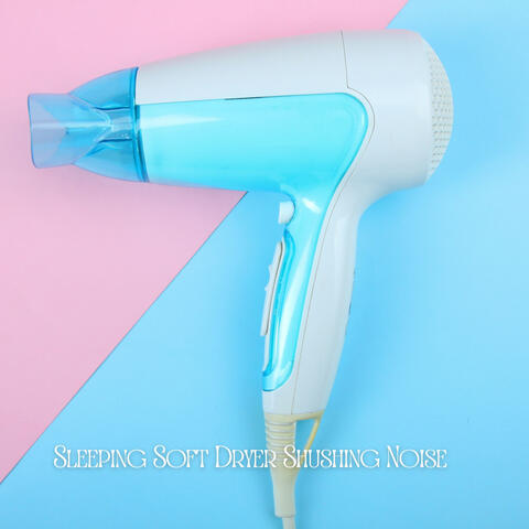 Sleeping Soft Dryer Shushing Noise