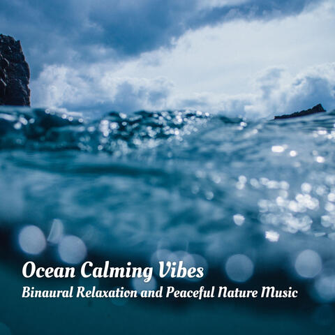 Ocean Calming Vibes: Binaural Relaxation and Peaceful Nature Music