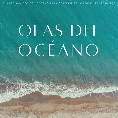 Olas Del Océano: Suaves Sonidos Del Océano Para Sentirse Relajado Durante Horas