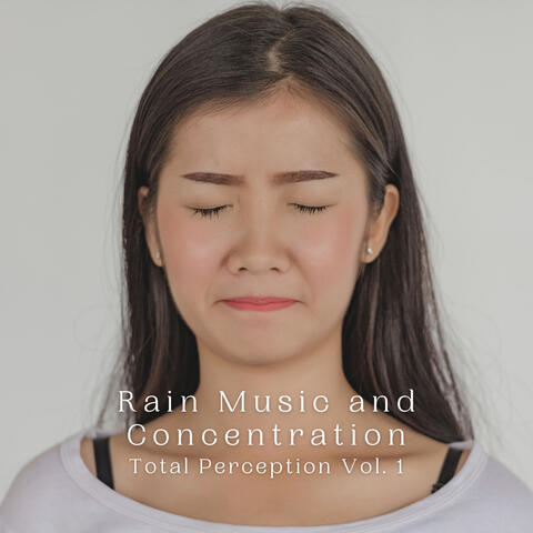 Rain Music and Concentration: Total Perception Vol. 1