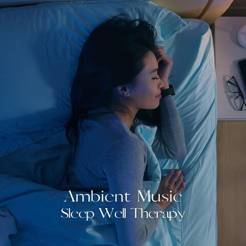 Ambient Music: Sleep Well Therapy