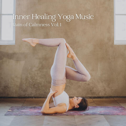 Inner Healing Yoga Music: Rain of Calmness Vol. 1