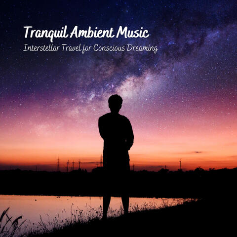 Tranquil Ambient Music: Interstellar Travel for Conscious Dreaming