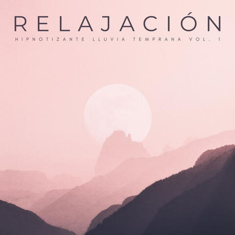 Relajación: Hipnotizante Lluvia Temprana Vol. 1