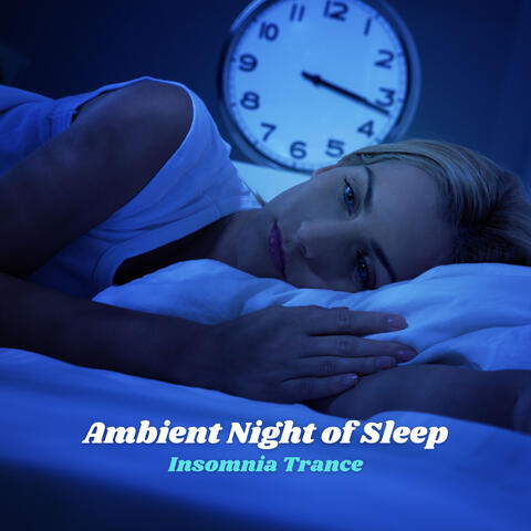 Ambient Night of Sleep: Insomnia Trance