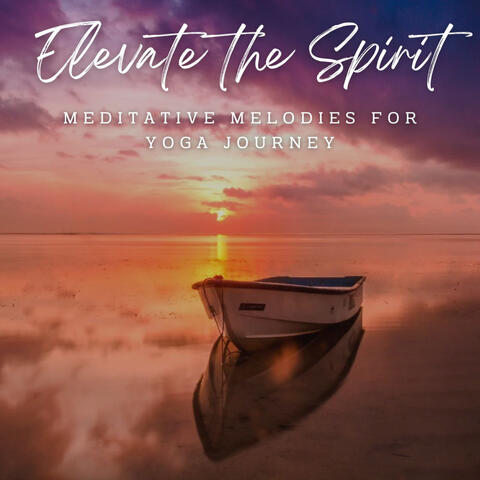 Elevate the Spirit: Meditative Melodies for Yoga Journey