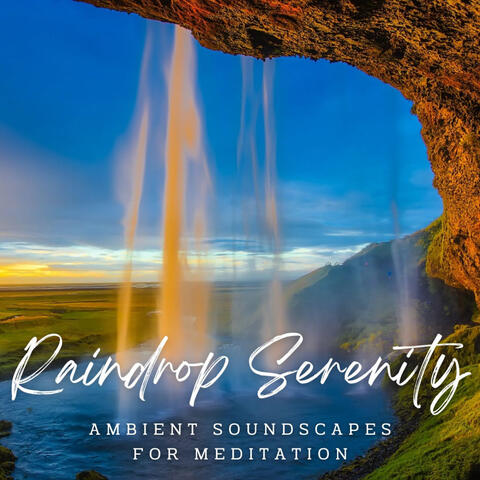 Raindrop Serenity: Ambient Soundscapes for Meditation