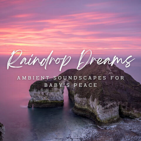 Raindrop Dreams: Ambient Soundscapes for Baby's Peace