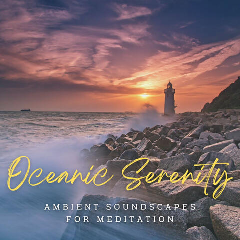 Oceanic Serenity: Ambient Soundscapes for Meditation