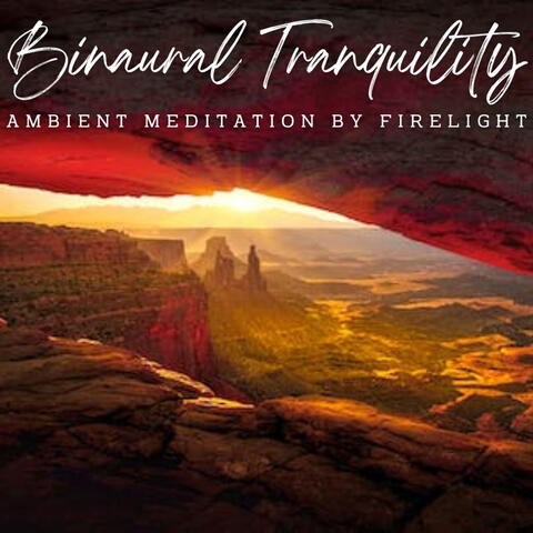 Ambient Meditation by Firelight: Binaural Tranquility