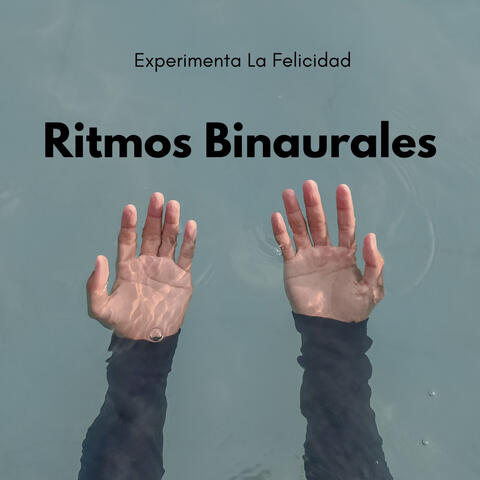 Ritmos Binaurales : Experimenta La Felicidad Vol. 1