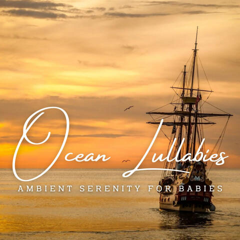 Ocean Lullabies: Ambient Serenity for Babies