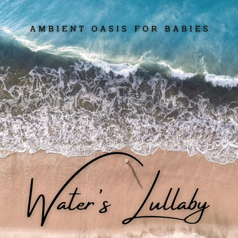 Water's Lullaby: Ambient Oasis for Babies