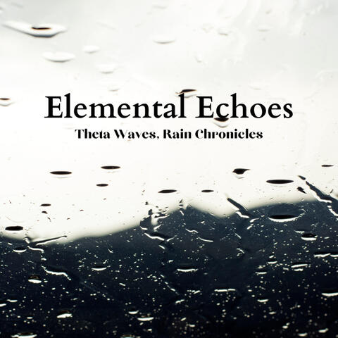 Elemental Echoes: Theta Waves, Rain Chronicles