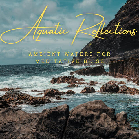Aquatic Reflections: Ambient Waters for Meditative Bliss
