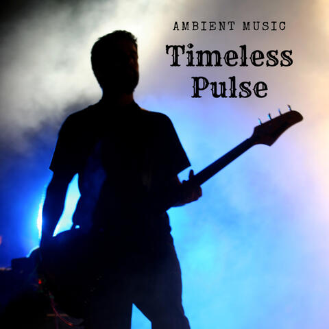 Ambient Music: Timeless Pulse