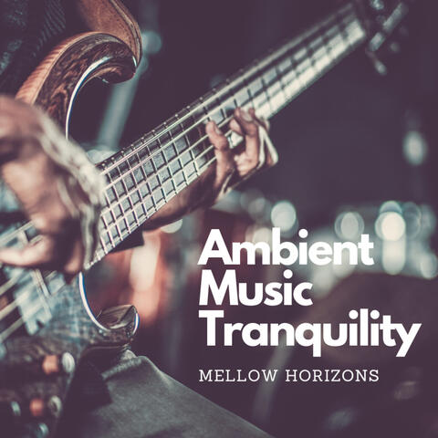 Ambient Music Tranquility: Mellow Horizons