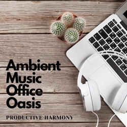 Ambient Music Harmonious Productivity