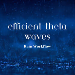 Radiant Efficiency Theta Waves, Rain Workflow