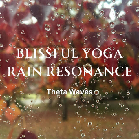 Blissful Yoga Rain Resonance: Theta Waves