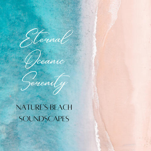 Eternal Oceanic Serenity: Nature's Beach Soundscapes
