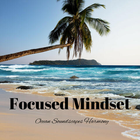 Focused Mindset: Ocean Soundscapes Harmony
