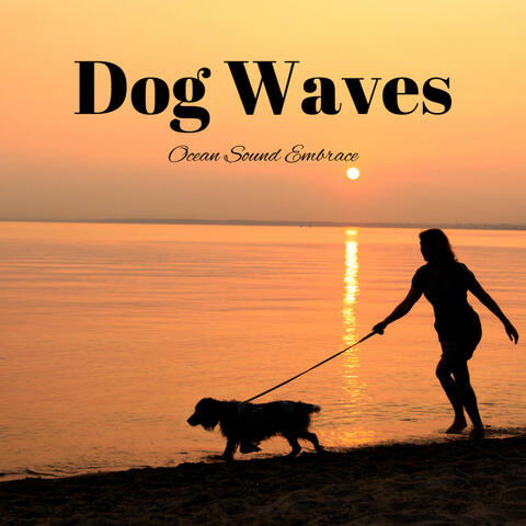 Dog Waves: Ocean Sound Embrace