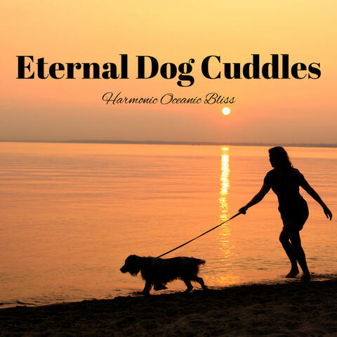 Eternal Dog Cuddles: Harmonic Oceanic Bliss