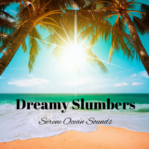 Dreamy Slumbers: Serene Ocean Sounds