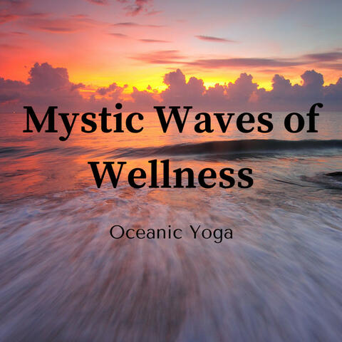 Mystic Waves of Wellness: Oceanic Yoga
