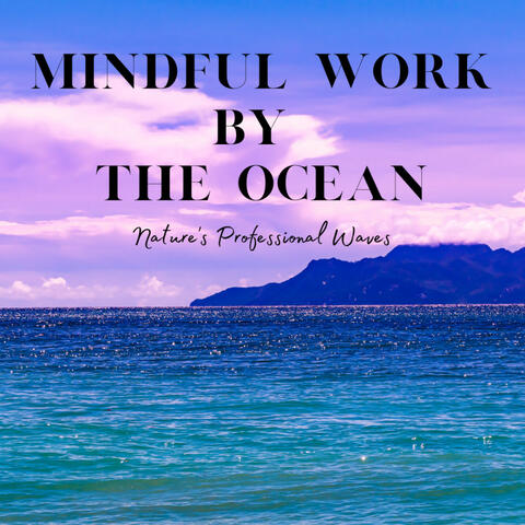 Mindful Work by the Ocean: Nature's Professional Waves