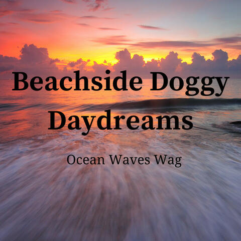 Beachside Doggy Daydreams: Ocean Waves Wag