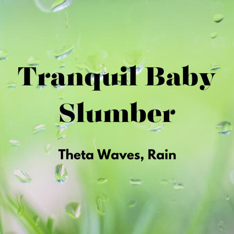 Tranquil Baby Slumber: Theta Waves, Rain