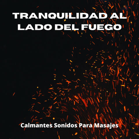 Tranquilidad Al Lado Del Fuego: Calmantes Sonidos Para Masajes