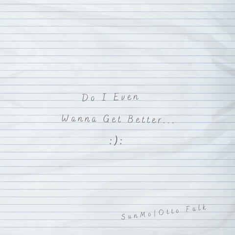 Do I Even (Wanna Get Better)
