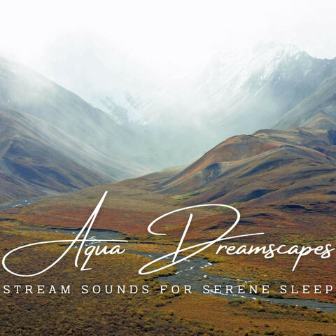 Aqua Dreamscapes: Stream Sounds for Serene Sleep