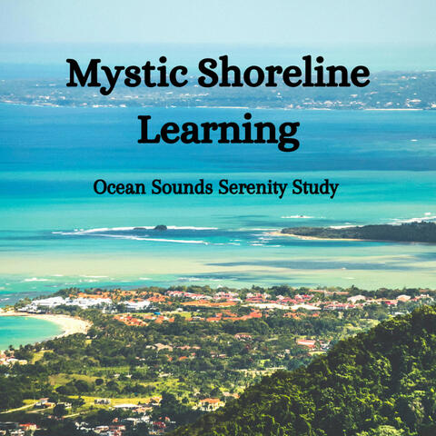 Mystic Shoreline Learning: Ocean Sounds Serenity Study