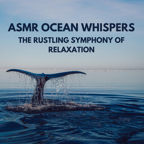 ASMR Ocean Whispers: The Rustling Symphony of Relaxation