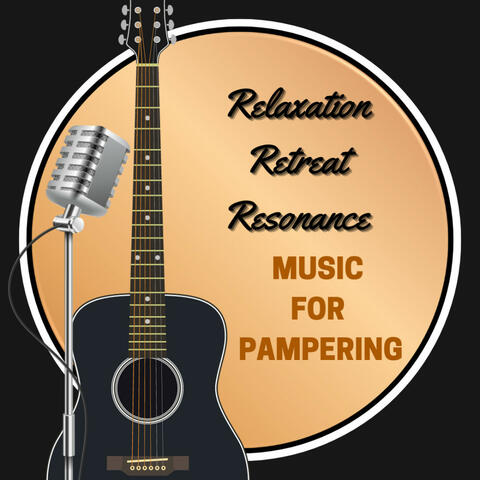 Relaxation Retreat Resonance: Music For Pampering