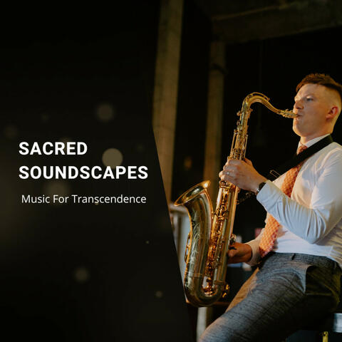 Sacred Soundscapes: Music For Transcendence