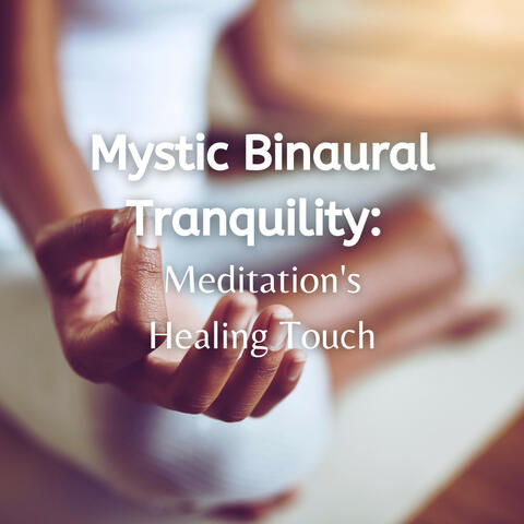 Mystic Binaural Tranquility: Meditation's Healing Touch