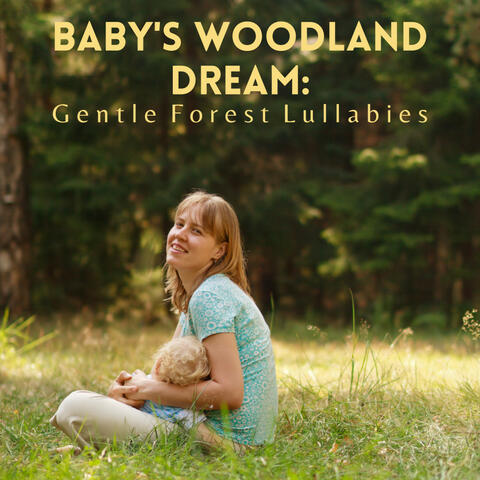 Baby's Woodland Dream: Gentle Forest Lullabies