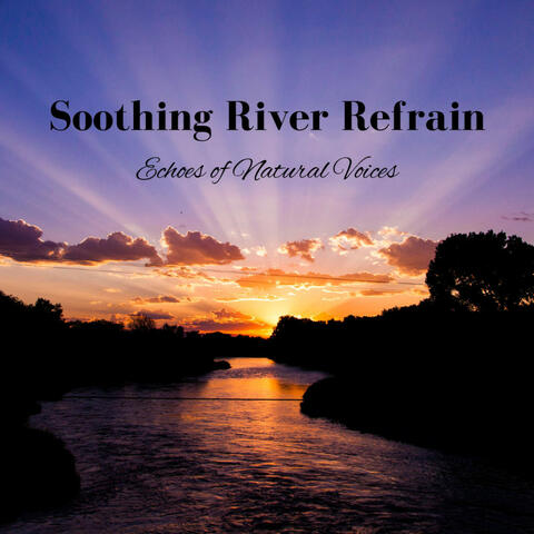 Soothing River Refrain: Echoes of Natural Voices
