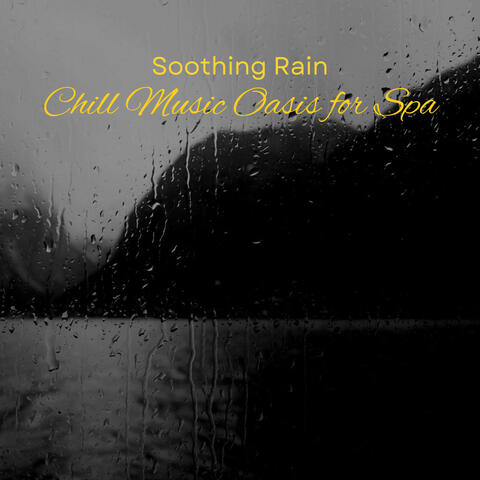 Soothing Rain: Chill Music Oasis for Spa