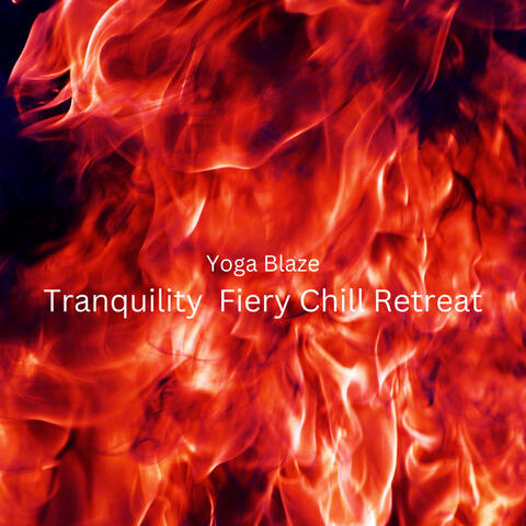 Yoga Blaze Tranquility: Fiery Chill Retreat