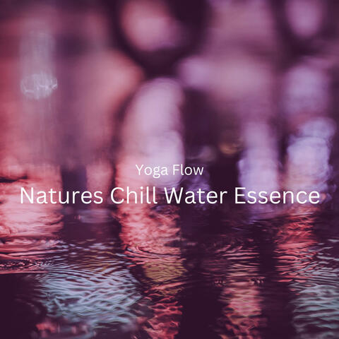 Yoga Flow: Natures Chill Water Essence