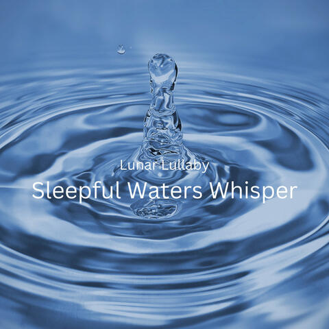Lunar Lullaby: Sleepful Waters Whisper